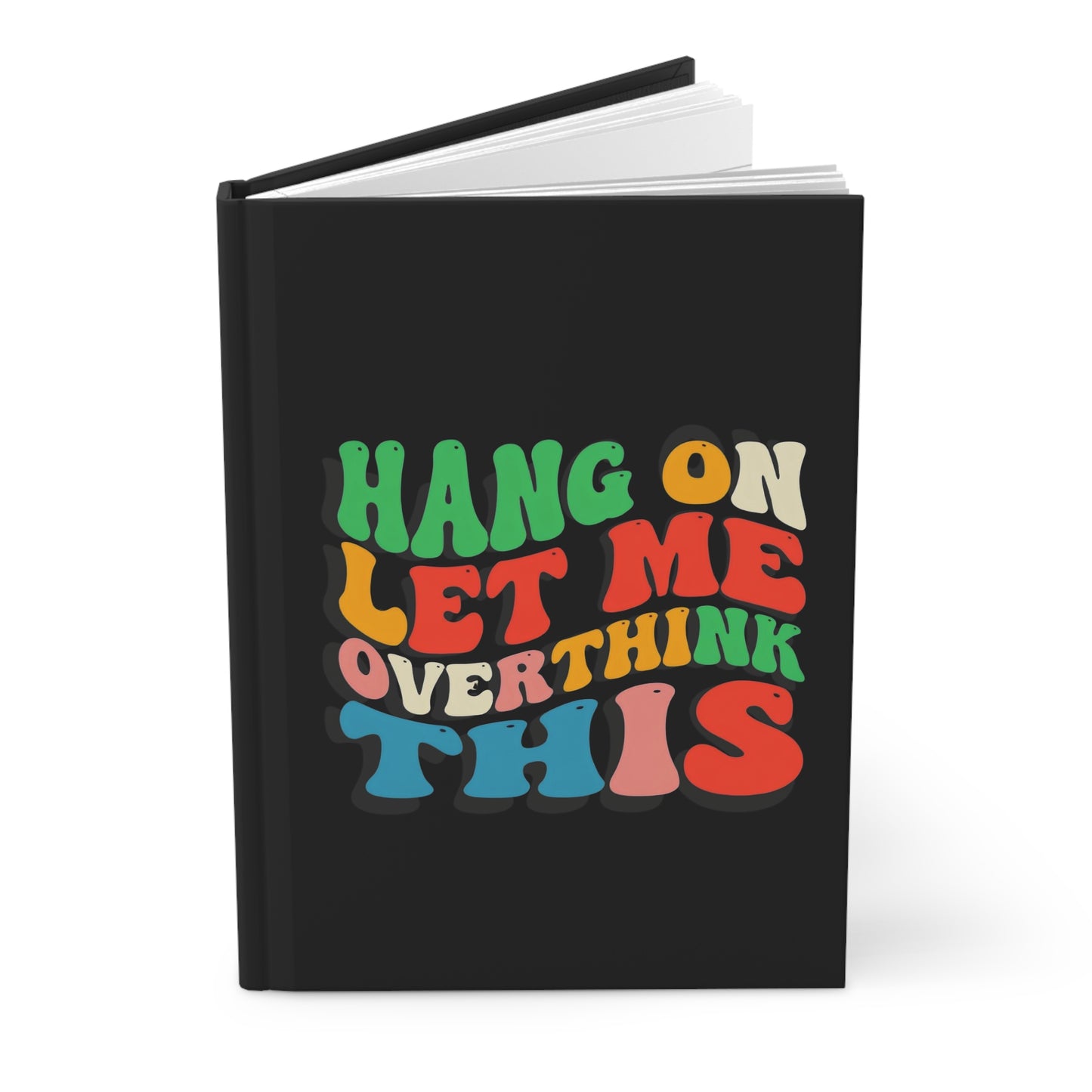 “Hang On Let Me Overthink This” Hardcover Journal – Funny Gift for Overthinkers