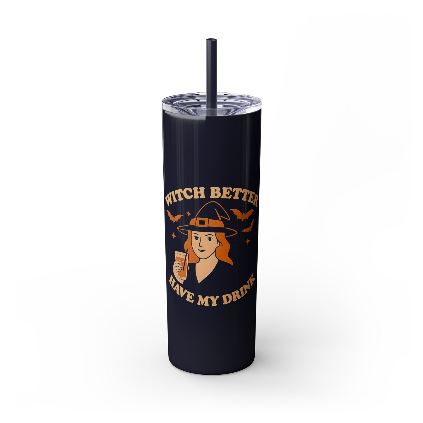 Witch Better Have My Drink 20oz Skinny Tumbler - Sassy Halloween Witch Drinkware