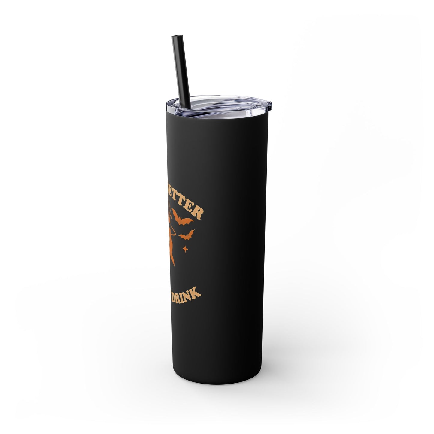 Witch Better Have My Drink 20oz Skinny Tumbler - Sassy Halloween Witch Drinkware