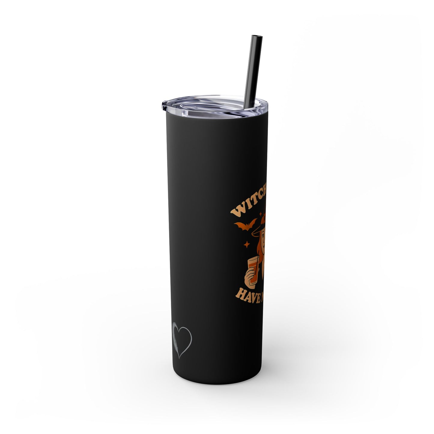 Witch Better Have My Drink 20oz Skinny Tumbler - Sassy Halloween Witch Drinkware