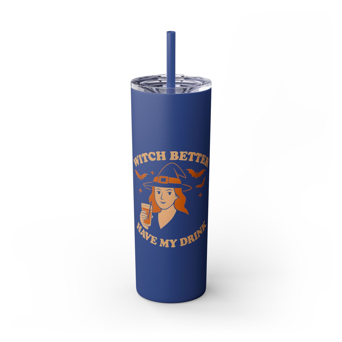 Witch Better Have My Drink 20oz Skinny Tumbler - Sassy Halloween Witch Drinkware