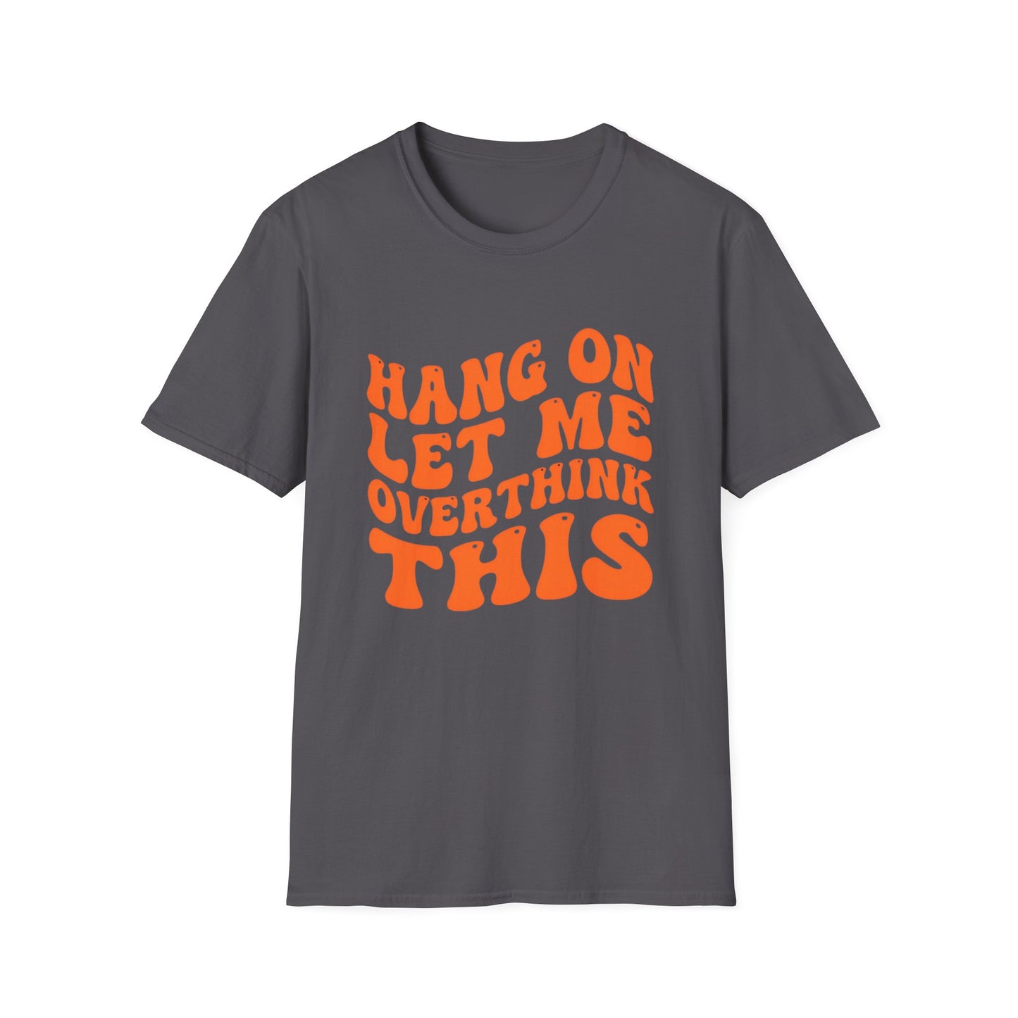 Hang On Let Me Overthink This T-Shirt | Mental Health Awareness