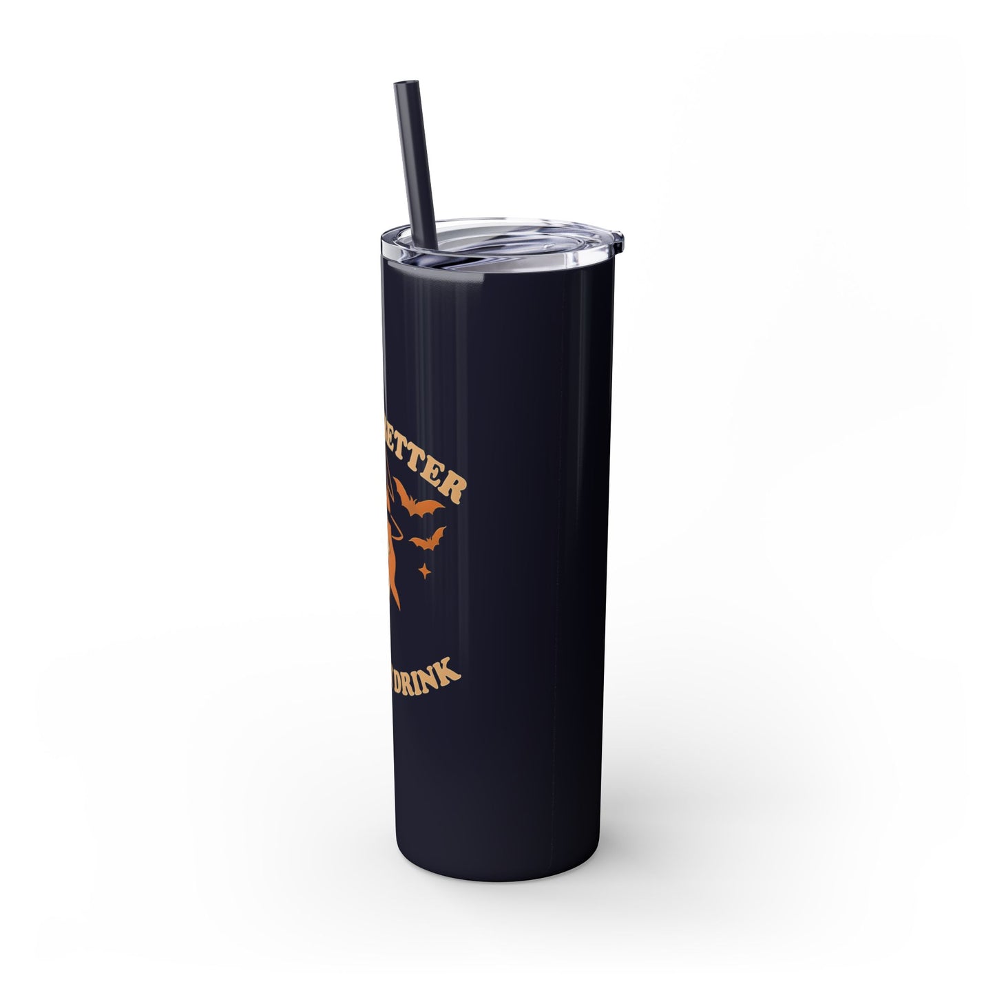 Witch Better Have My Drink 20oz Skinny Tumbler - Sassy Halloween Witch Drinkware