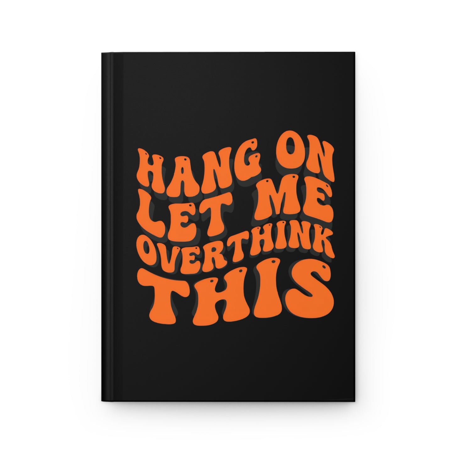 “Hang On Let Me Overthink This” Journal – Retro Orange Text Edition