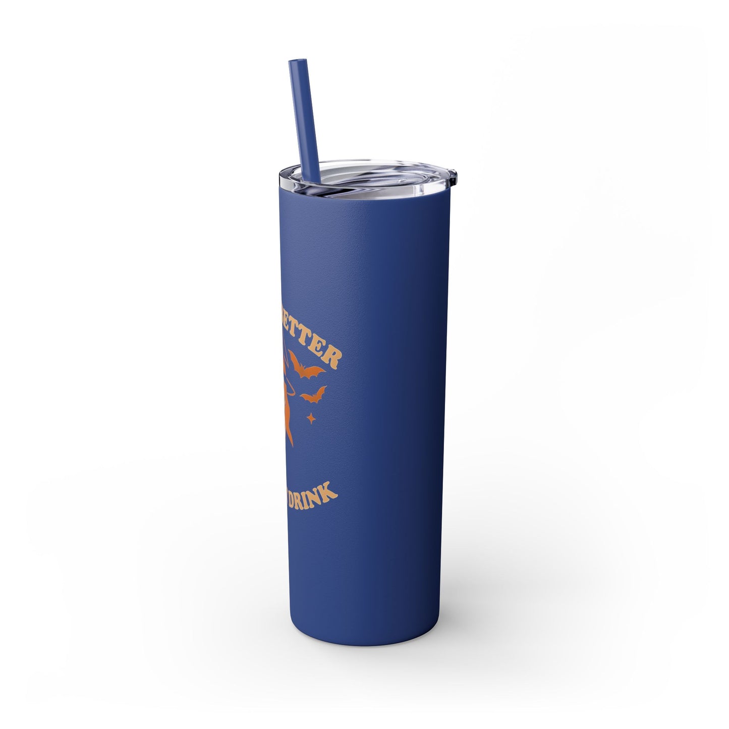 Witch Better Have My Drink 20oz Skinny Tumbler - Sassy Halloween Witch Drinkware