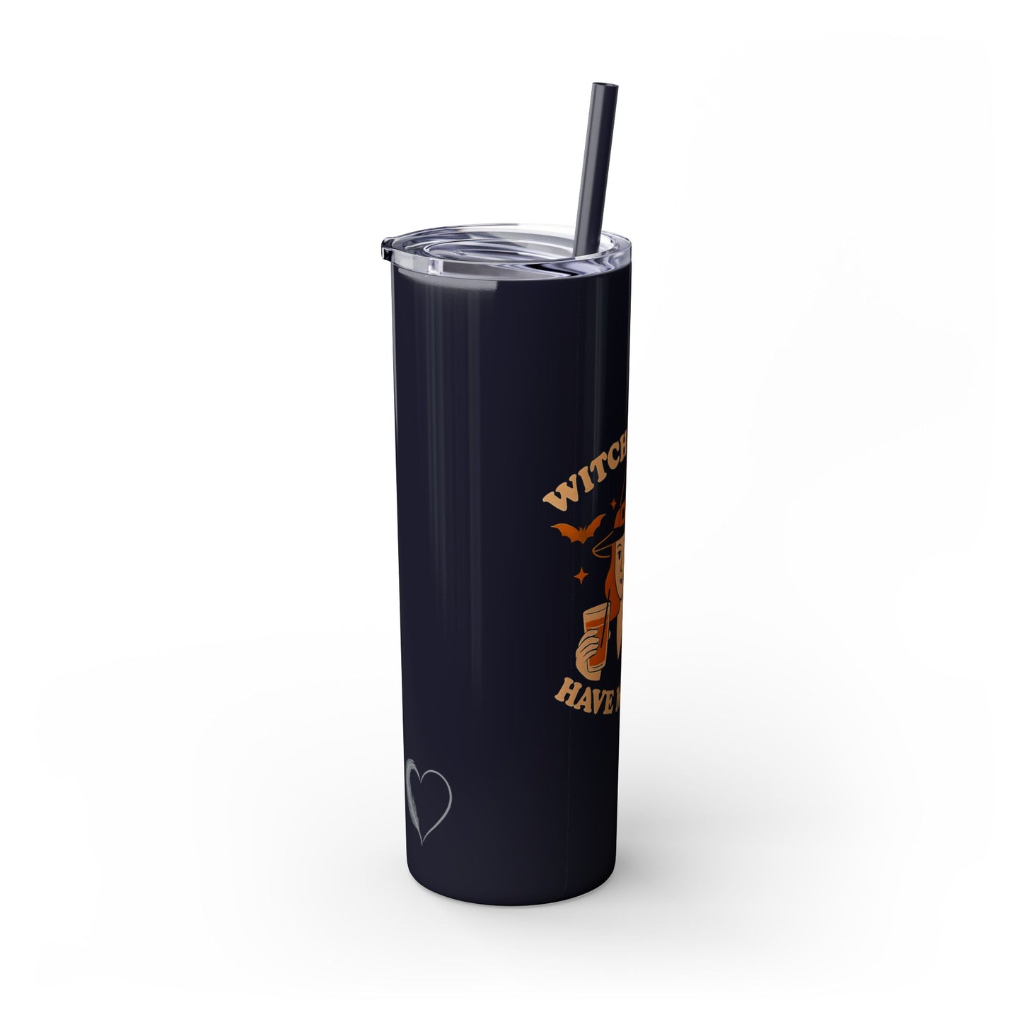 Witch Better Have My Drink 20oz Skinny Tumbler - Sassy Halloween Witch Drinkware