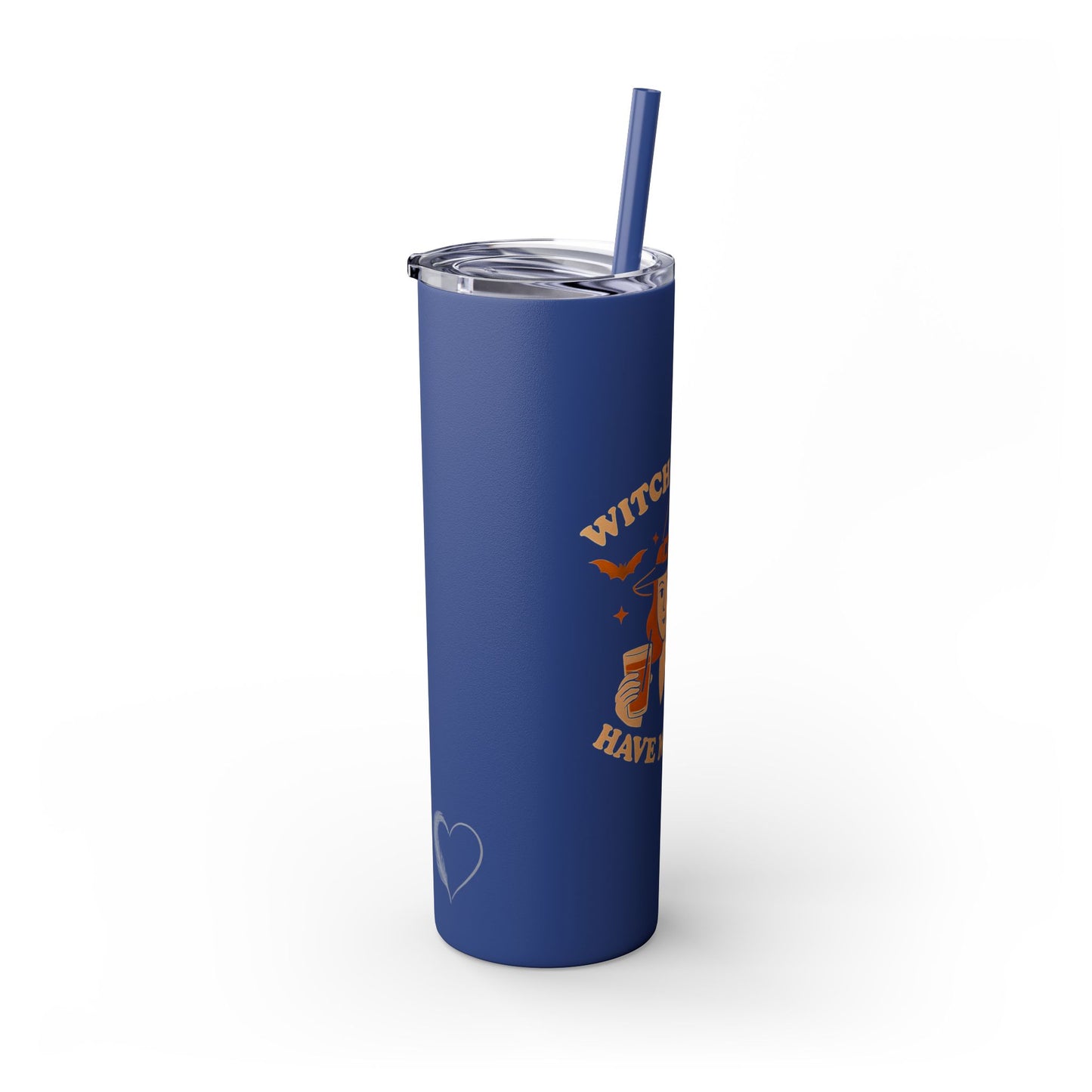 Witch Better Have My Drink 20oz Skinny Tumbler - Sassy Halloween Witch Drinkware