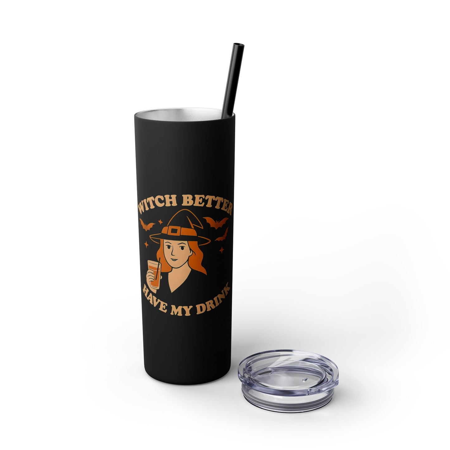 Witch Better Have My Drink 20oz Skinny Tumbler - Sassy Halloween Witch Drinkware
