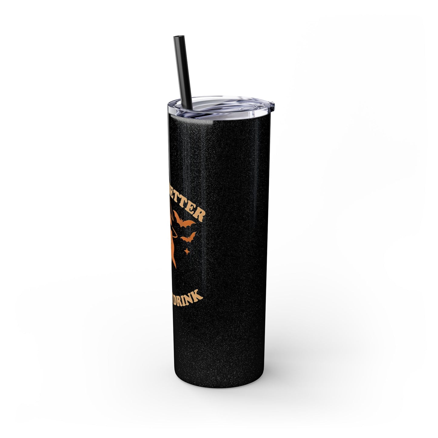 Witch Better Have My Drink 20oz Skinny Tumbler - Sassy Halloween Witch Drinkware