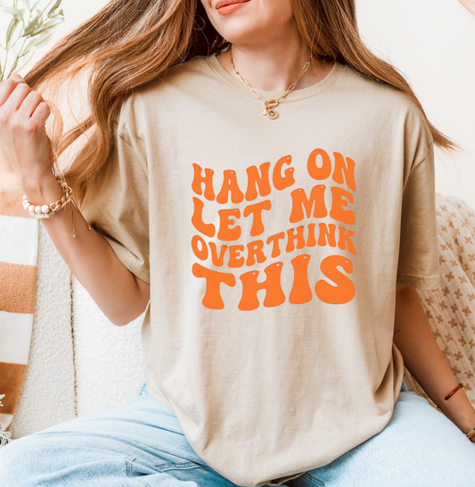 Hang On Let Me Overthink This T-Shirt | Mental Health Awareness