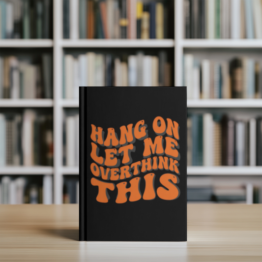 “Hang On Let Me Overthink This” Journal – Retro Orange Text Edition